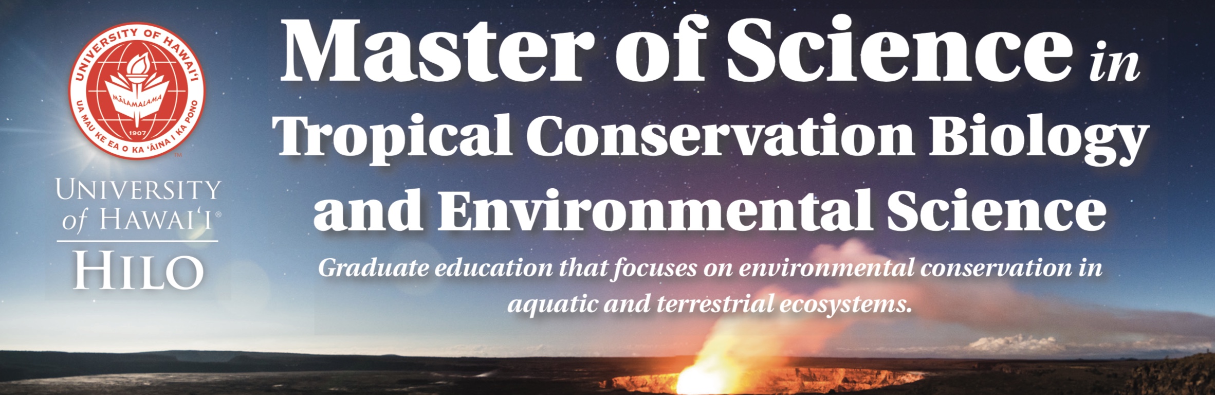 Master of Science in Tropical Conservation Biology and Environmental Science: Available Tracks. Graduate education that focuses on environmental conservation in aquatic and terrestrial ecosystems