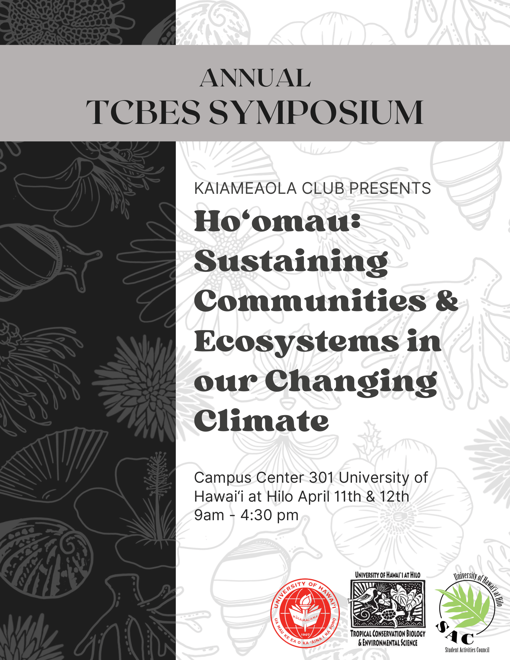 Annual TCBES Symposium Kaiameaola Club presents "Ho'omau: Sustaining Communities & Ecosystems in our Changing Climate" Where: Campus Center 301 University of Hawai'i at Hilo When: April 11th-12th 9am-4:30pm